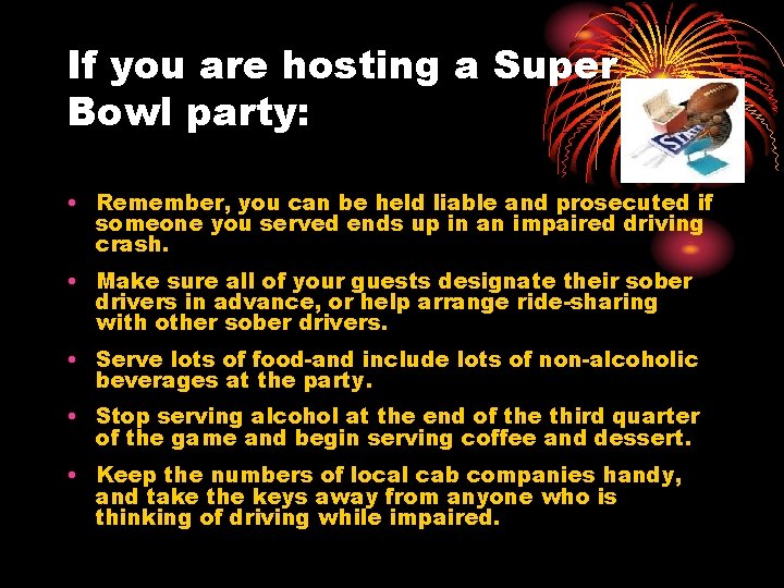 If you are hosting a Super Bowl party: • Remember, you can be held