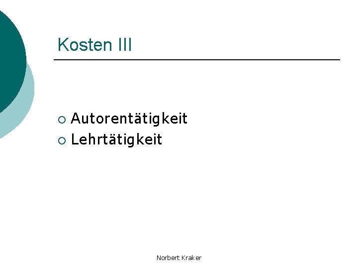 Kosten III Autorentätigkeit ¡ Lehrtätigkeit ¡ Norbert Kraker 