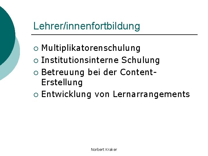 Lehrer/innenfortbildung Multiplikatorenschulung ¡ Institutionsinterne Schulung ¡ Betreuung bei der Content. Erstellung ¡ Entwicklung von