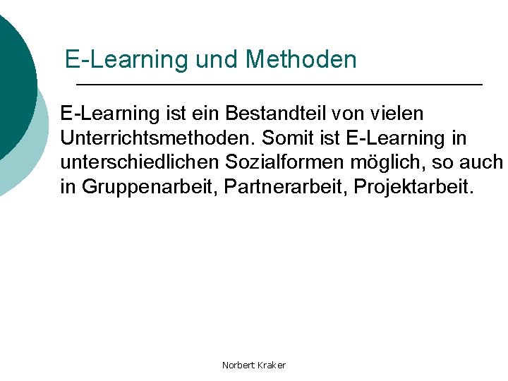 E-Learning und Methoden E-Learning ist ein Bestandteil von vielen Unterrichtsmethoden. Somit ist E-Learning in