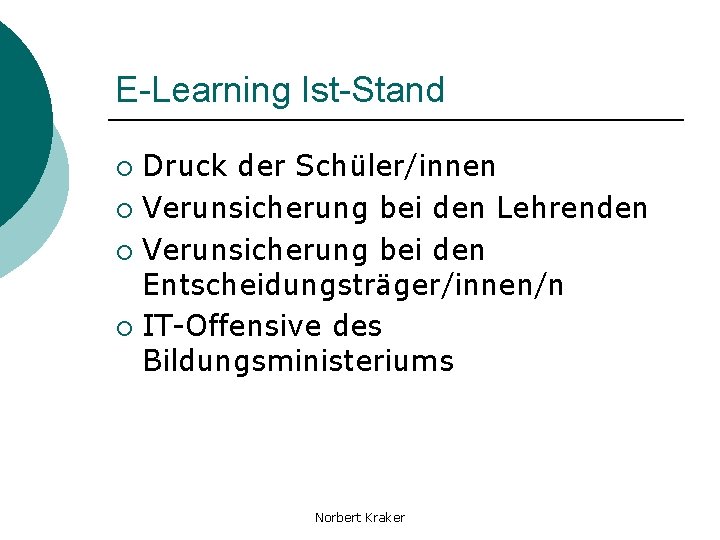 E-Learning Ist-Stand Druck der Schüler/innen ¡ Verunsicherung bei den Lehrenden ¡ Verunsicherung bei den