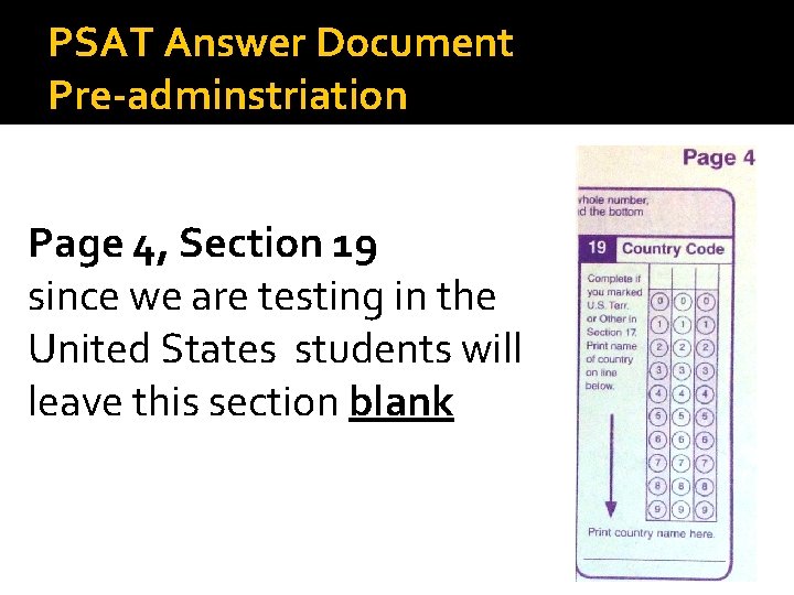 PSAT Answer Document Pre-adminstriation Page 4, Section 19 since we are testing in the