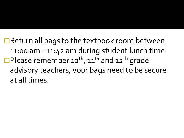�Return all bags to the textbook room between 11: 00 am - 11: 42