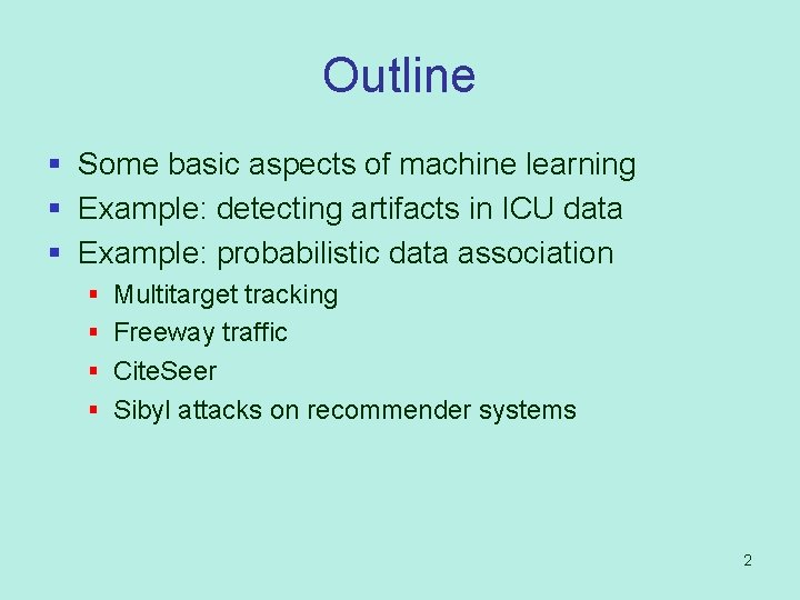 Outline § Some basic aspects of machine learning § Example: detecting artifacts in ICU