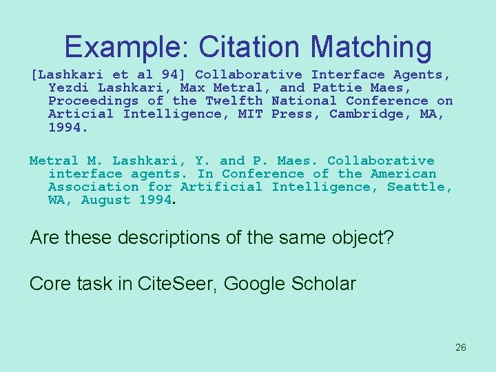 Example: Citation Matching [Lashkari et al 94] Collaborative Interface Agents, Yezdi Lashkari, Max Metral,