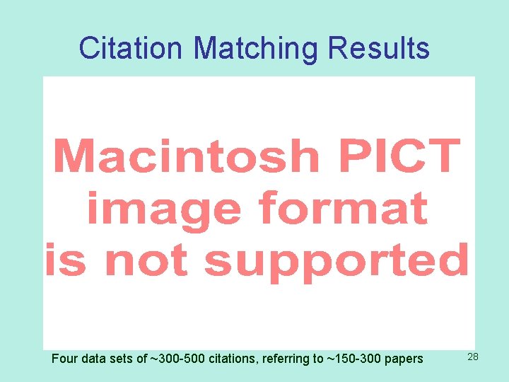 Citation Matching Results Four data sets of ~300 -500 citations, referring to ~150 -300