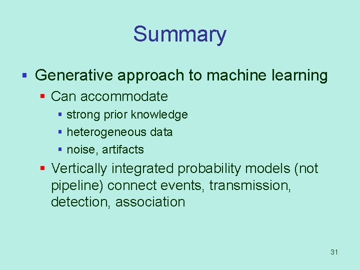 Summary § Generative approach to machine learning § Can accommodate § strong prior knowledge