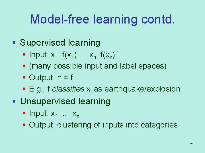 Model-free learning contd. § Supervised learning § Input: x 1, f(x 1) … xn,