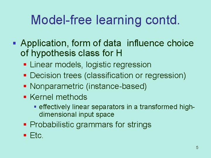 Model-free learning contd. § Application, form of data influence choice of hypothesis class for