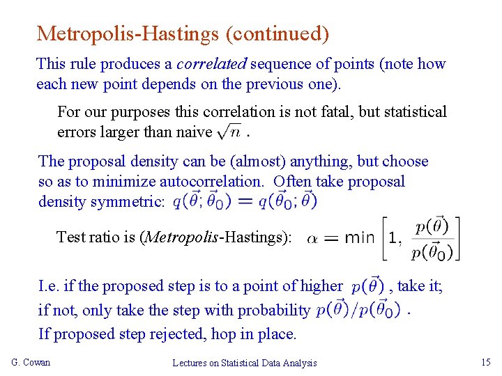 Metropolis-Hastings (continued) This rule produces a correlated sequence of points (note how each new