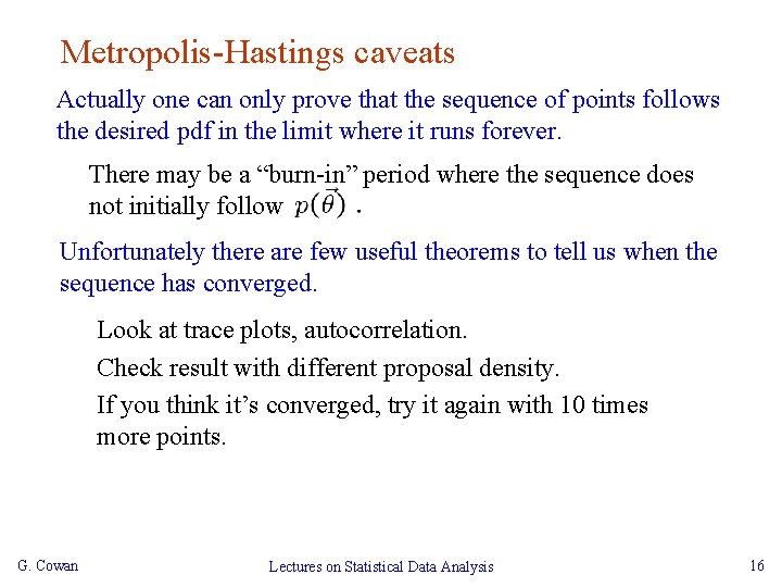 Metropolis-Hastings caveats Actually one can only prove that the sequence of points follows the