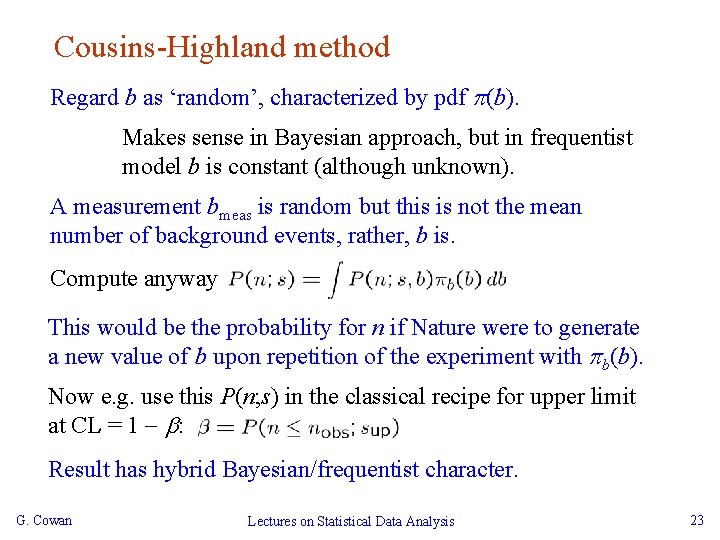 Cousins-Highland method Regard b as ‘random’, characterized by pdf (b). Makes sense in Bayesian