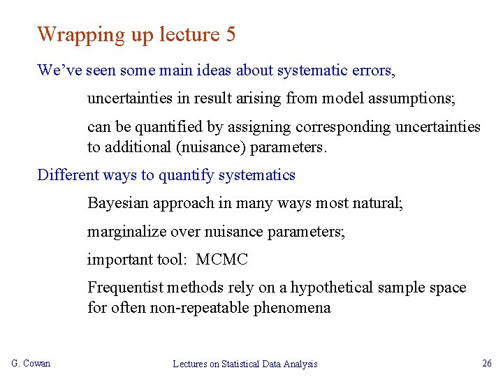 Wrapping up lecture 5 We’ve seen some main ideas about systematic errors, uncertainties in