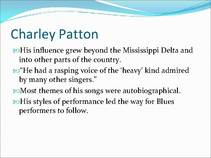 Charley Patton His influence grew beyond the Mississippi Delta and into other parts of