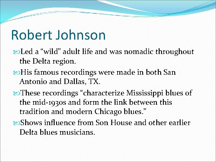 Robert Johnson Led a “wild” adult life and was nomadic throughout the Delta region.