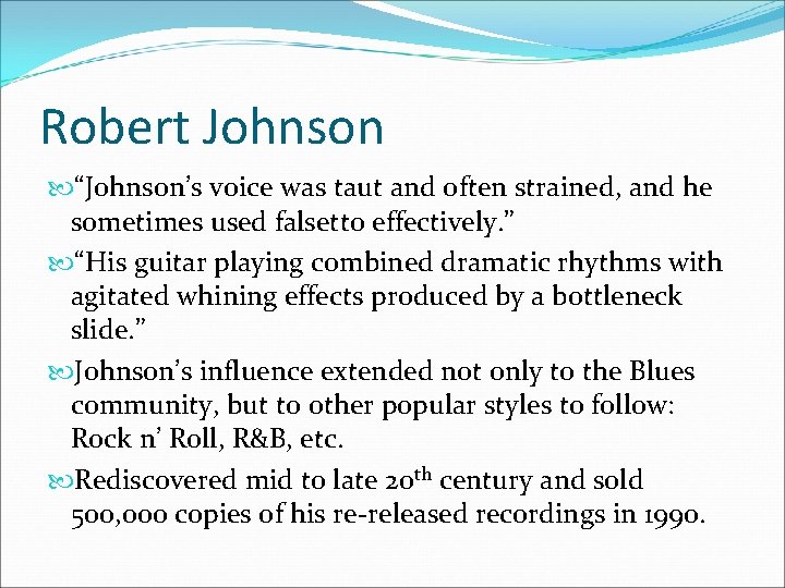 Robert Johnson “Johnson’s voice was taut and often strained, and he sometimes used falsetto