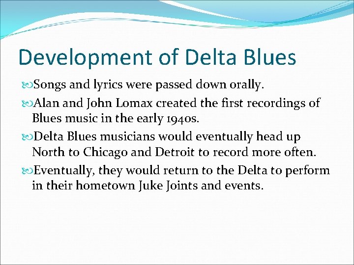 Development of Delta Blues Songs and lyrics were passed down orally. Alan and John