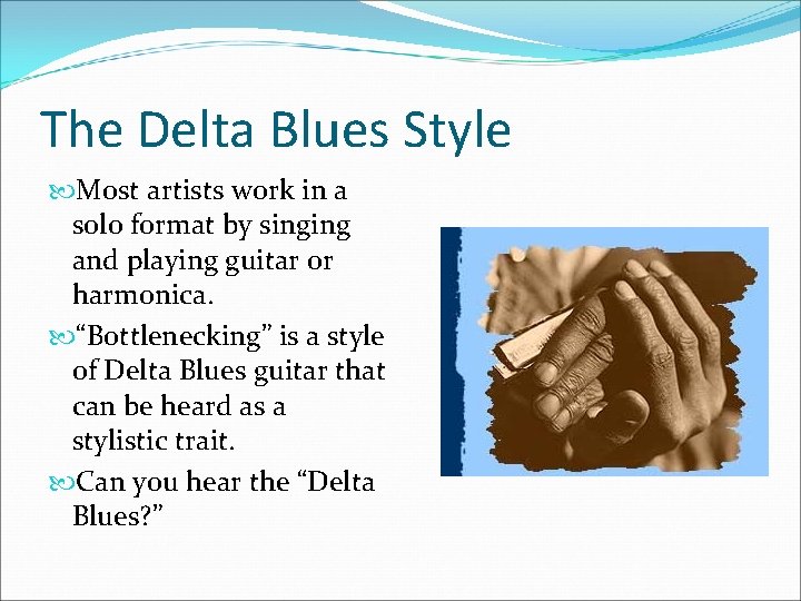 The Delta Blues Style Most artists work in a solo format by singing and