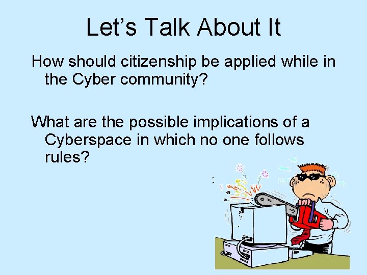 Let’s Talk About It How should citizenship be applied while in the Cyber community?