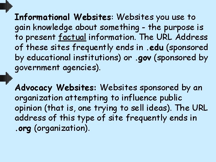 Informational Websites: Websites you use to gain knowledge about something - the purpose is