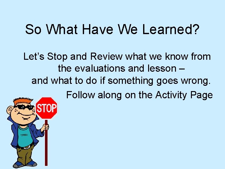So What Have We Learned? Let’s Stop and Review what we know from the