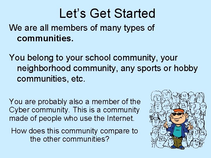 Let’s Get Started We are all members of many types of communities. You belong