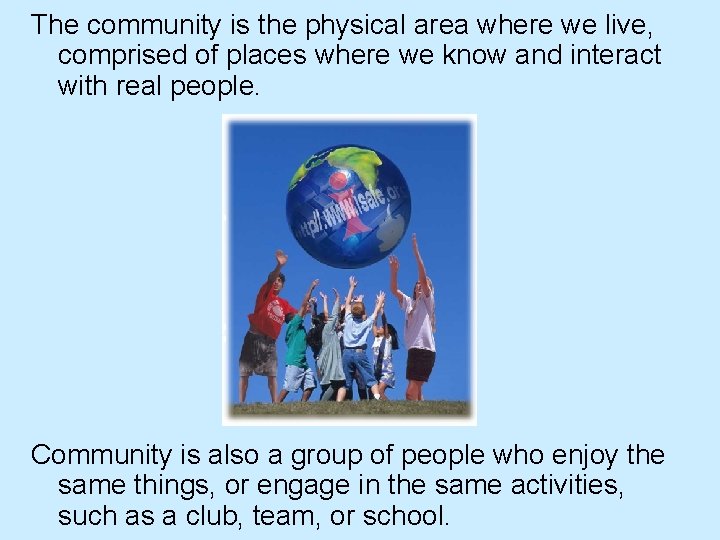 The community is the physical area where we live, comprised of places where we