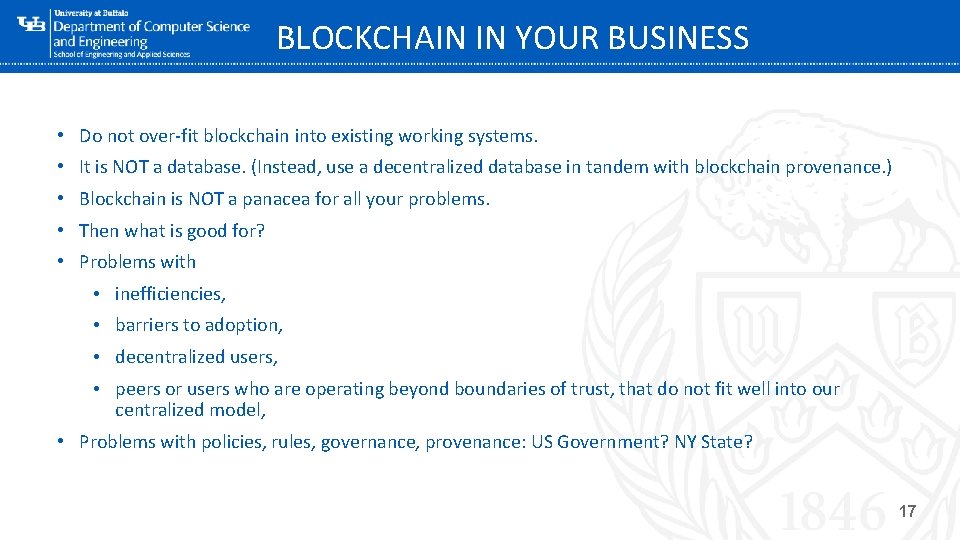 BLOCKCHAIN IN YOUR BUSINESS • Do not over-fit blockchain into existing working systems. •