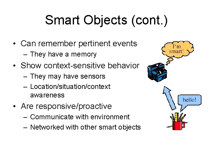 Smart Objects (cont. ) • Can remember pertinent events – They have a memory