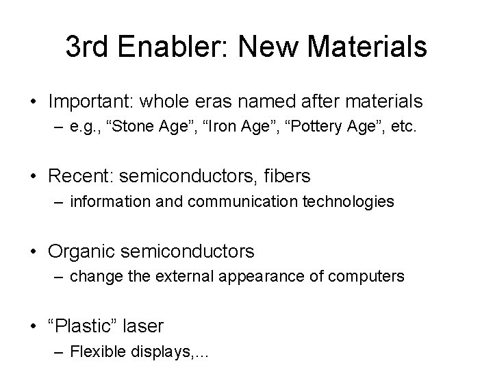3 rd Enabler: New Materials • Important: whole eras named after materials – e.