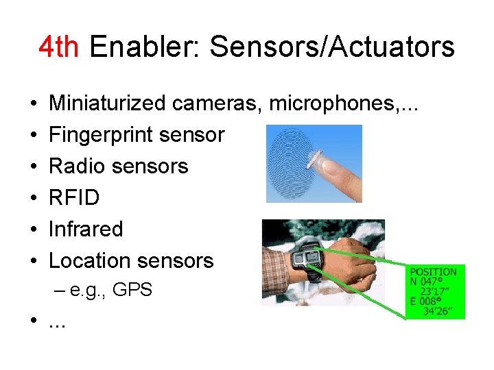 4 th Enabler: Sensors/Actuators • • • Miniaturized cameras, microphones, . . . Fingerprint