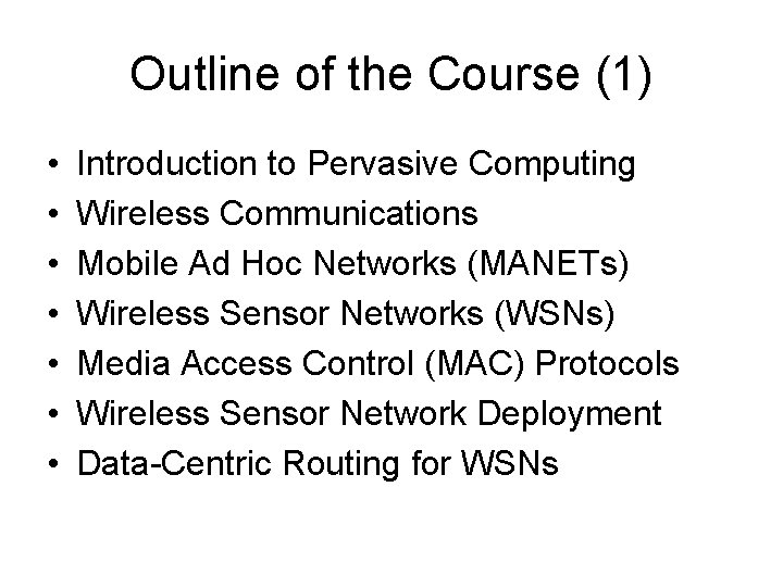 Outline of the Course (1) • • Introduction to Pervasive Computing Wireless Communications Mobile
