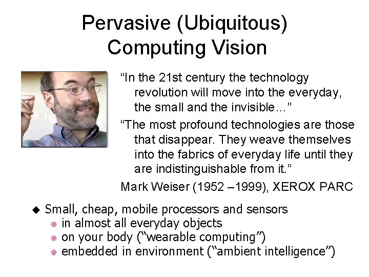 Pervasive (Ubiquitous) Computing Vision “In the 21 st century the technology revolution will move