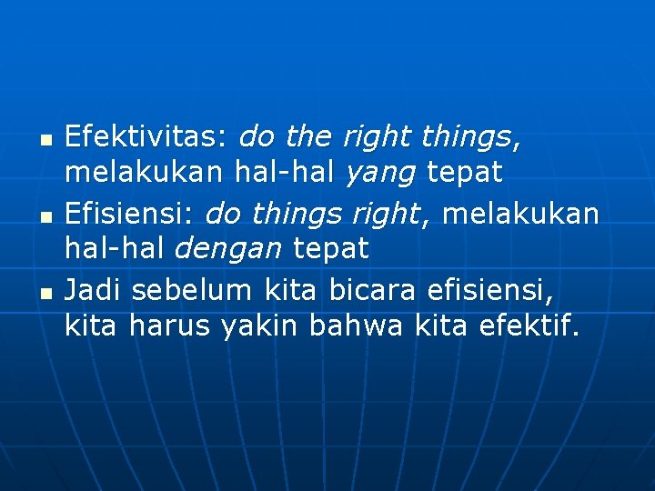 n n n Efektivitas: do the right things, melakukan hal-hal yang tepat Efisiensi: do