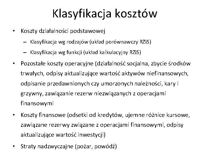 Klasyfikacja kosztów • Koszty działalności podstawowej – Klasyfikacja wg rodzajów (układ porównawczy RZi. S)