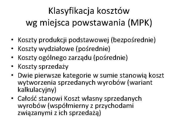 Klasyfikacja kosztów wg miejsca powstawania (MPK) Koszty produkcji podstawowej (bezpośrednie) Koszty wydziałowe (pośrednie) Koszty