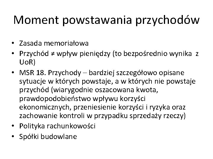 Moment powstawania przychodów • Zasada memoriałowa • Przychód ≠ wpływ pieniędzy (to bezpośrednio wynika