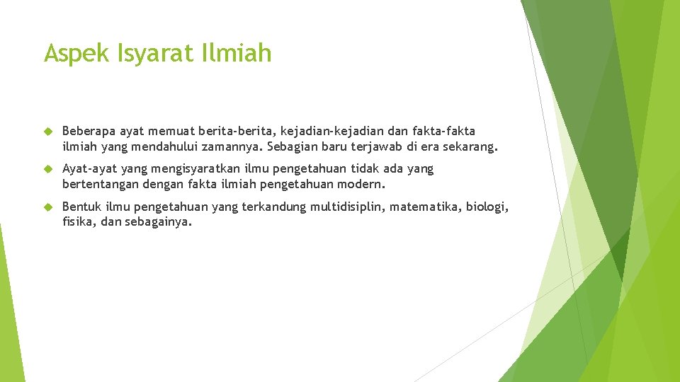 Aspek Isyarat Ilmiah Beberapa ayat memuat berita-berita, kejadian-kejadian dan fakta-fakta ilmiah yang mendahului zamannya.