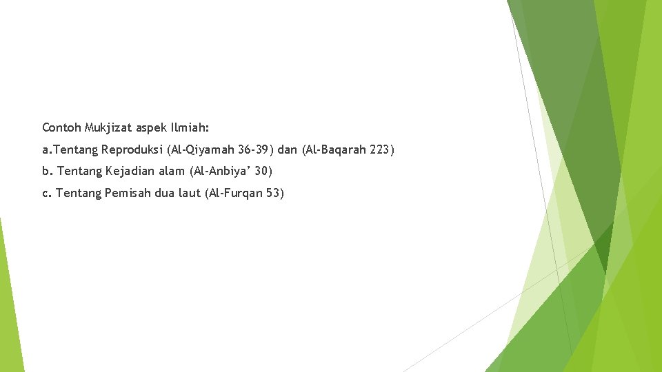 Contoh Mukjizat aspek Ilmiah: a. Tentang Reproduksi (Al-Qiyamah 36 -39) dan (Al-Baqarah 223) b.