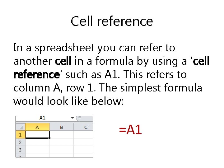 Cell reference In a spreadsheet you can refer to another cell in a formula