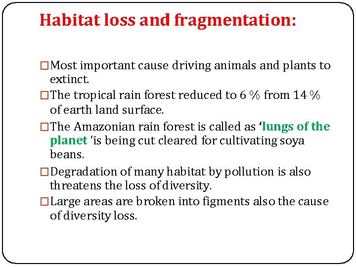 Habitat loss and fragmentation: �Most important cause driving animals and plants to extinct. �The