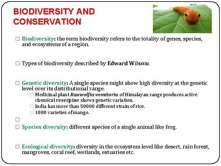 BIODIVERSITY AND CONSERVATION � Biodiversity: the term biodiversity refers to the totality of genes,