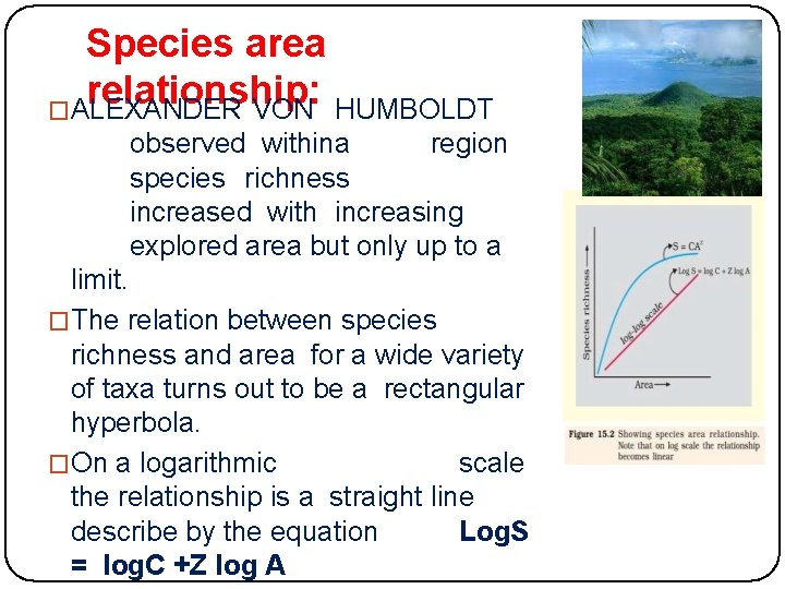 Species area relationship: �ALEXANDER VON HUMBOLDT observed withina region species richness increased with increasing