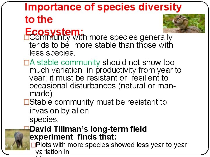Importance of species diversity to the Ecosystem: �Community with more species generally tends to