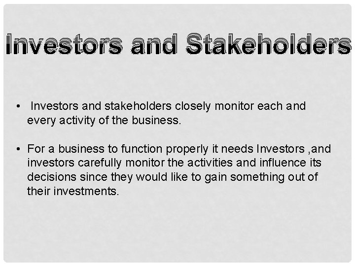 Investors and Stakeholders • Investors and stakeholders closely monitor each and every activity of
