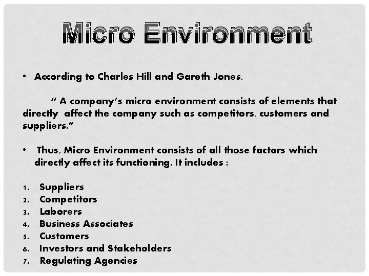 Micro Environment • According to Charles Hill and Gareth Jones, “ A company’s micro