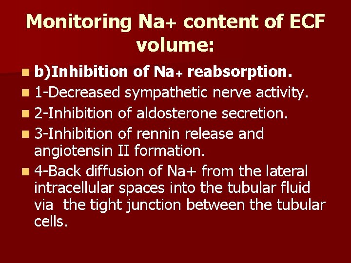 Monitoring Na+ content of ECF volume: n b)Inhibition of Na+ reabsorption. n 1 -Decreased