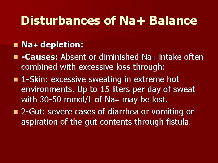 Disturbances of Na+ Balance n n Na+ depletion: -Causes: Absent or diminished Na+ intake