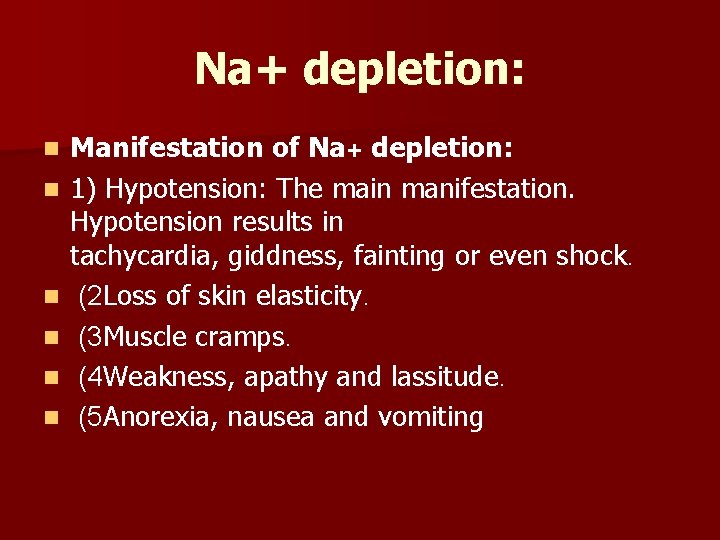 Na+ depletion: n n n Manifestation of Na+ depletion: 1) Hypotension: The main manifestation.