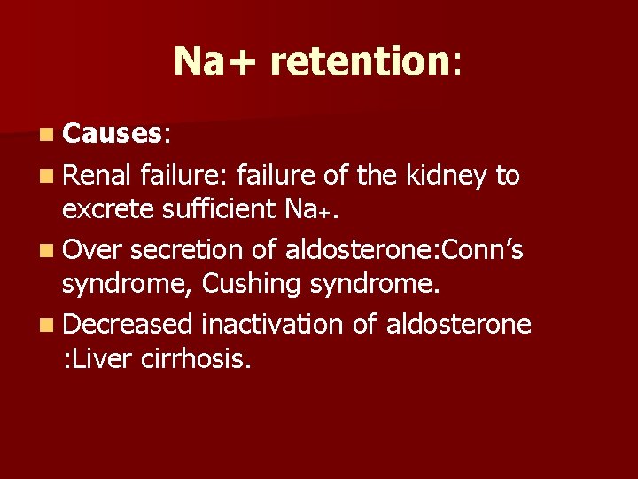 Na+ retention: n Causes: n Renal failure: failure of the kidney to excrete sufficient